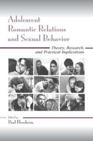 Adolescent Romantic Relations and Sexual Behavior: Theory, Research, and Practical Implications de Paul Florsheim