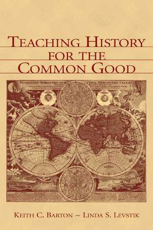 Teaching History for the Common Good de Keith C. Barton