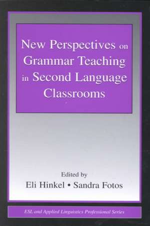 New Perspectives on Grammar Teaching in Second Language Classrooms de Eli Hinkel