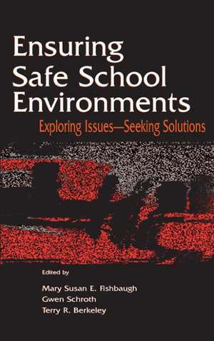 Ensuring Safe School Environments: Exploring Issues--seeking Solutions de Mary Susan Fishbaugh