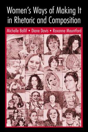 Women's Ways of Making It in Rhetoric and Composition de Michelle Ballif