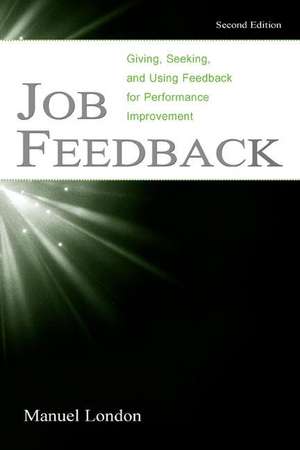 Job Feedback: Giving, Seeking, and Using Feedback for Performance Improvement de Manuel London