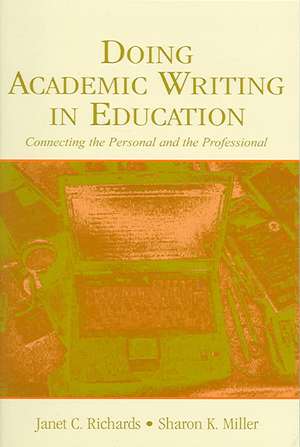 Doing Academic Writing in Education: Connecting the Personal and the Professional de Janet C. Richards