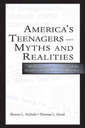 America's Teenagers--Myths and Realities: Media Images, Schooling, and the Social Costs of Careless Indifference de Sharon L. Nichols