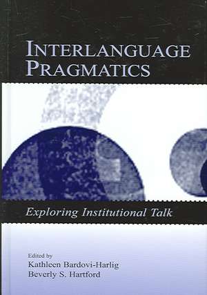 Interlanguage Pragmatics: Exploring Institutional Talk de Kathleen Bardovi-Harlig