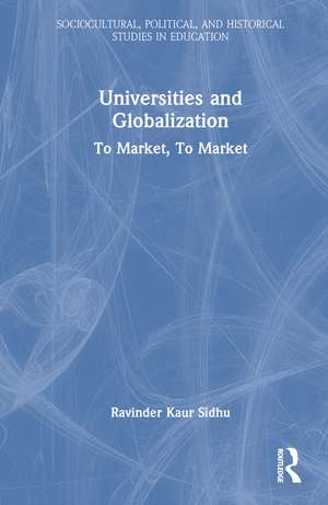 Universities and Globalization: To Market, To Market de Ravinder Kaur Sidhu