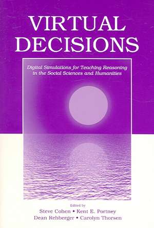 Virtual Decisions: Digital Simulations for Teaching Reasoning in the Social Sciences and Humanities de Steve Cohen