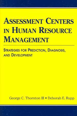 Assessment Centers in Human Resource Management: Strategies for Prediction, Diagnosis, and Development de George C. Thornton III