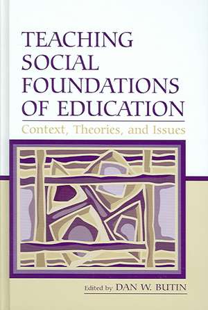 Teaching Social Foundations of Education: Contexts, Theories, and Issues de Dan W. Butin