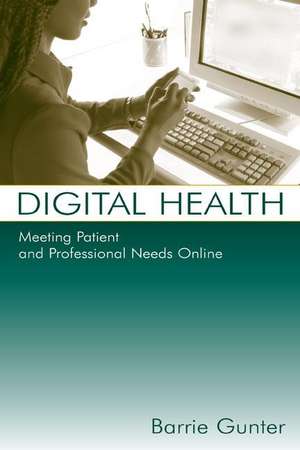 Digital Health: Meeting Patient and Professional Needs Online de Barrie Gunter