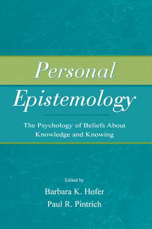 Personal Epistemology: The Psychology of Beliefs About Knowledge and Knowing de Barbara K. Hofer