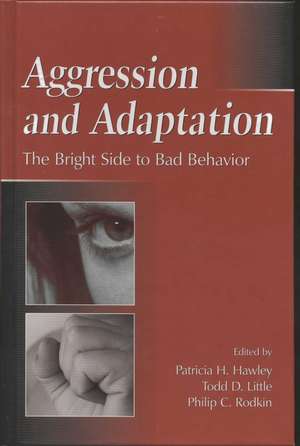 Aggression and Adaptation: The Bright Side to Bad Behavior de Todd D. Little