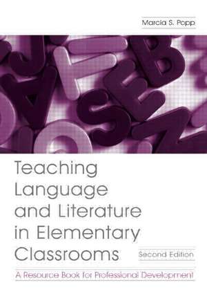 Teaching Language and Literature in Elementary Classrooms: A Resource Book for Professional Development de Marcia S. Popp