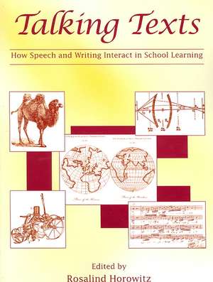 Talking Texts: How Speech and Writing Interact in School Learning de Rosalind Horowitz