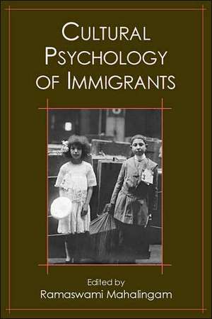 Cultural Psychology of Immigrants de Ramaswami Mahalingam