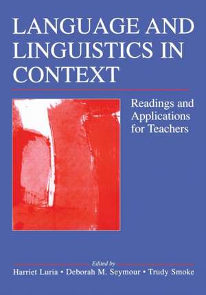 Language and Linguistics in Context: Readings and Applications for Teachers de Harriet Luria