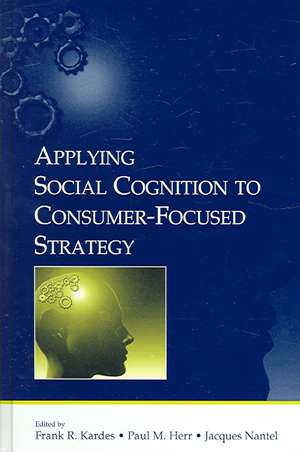 Applying Social Cognition to Consumer-Focused Strategy de Frank R. Kardes