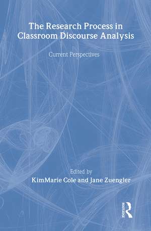 The Research Process in Classroom Discourse Analysis: Current Perspectives de Kim Marie Cole