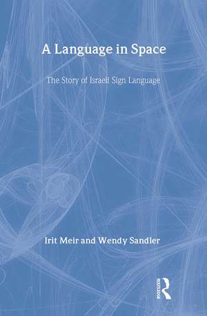 A Language in Space: The Story of Israeli Sign Language de Irit Meir