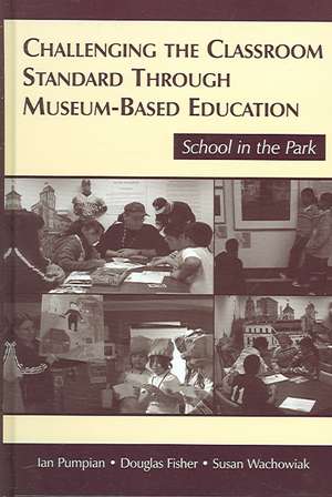 Challenging the Classroom Standard Through Museum-based Education: School in the Park de Ian Pumpian