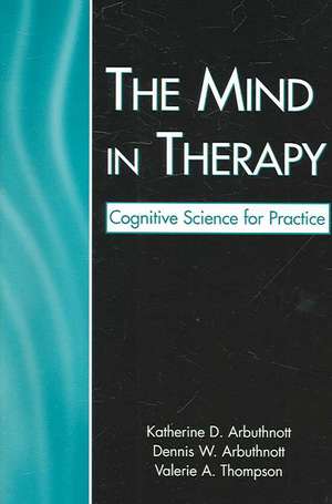 The Mind in Therapy: Cognitive Science for Practice de Katherine D. Arbuthnott