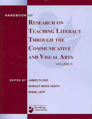 Handbook of Research on Teaching Literacy Through the Communicative and Visual Arts, Volume II: A Project of the International Reading Association de James Flood