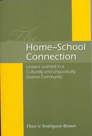 The Home-School Connection: Lessons Learned in a Culturally and Linguistically Diverse Community de Flora V. Rodriguez-Brown