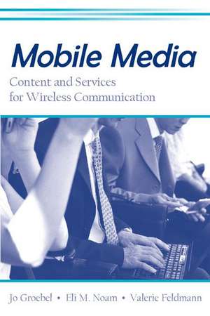 Mobile Media: Content and Services for Wireless Communications de Jo Groebel