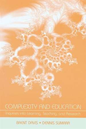 Complexity and Education: Inquiries Into Learning, Teaching, and Research de Brent Davis