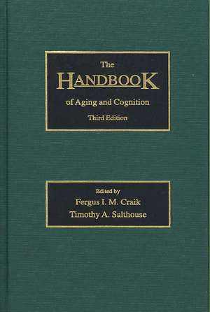 The Handbook of Aging and Cognition: Third Edition de Fergus I.M. Craik