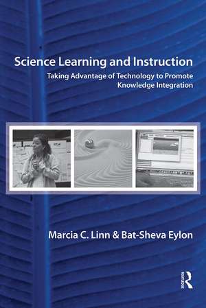 Science Learning and Instruction: Taking Advantage of Technology to Promote Knowledge Integration de Marcia C. Linn