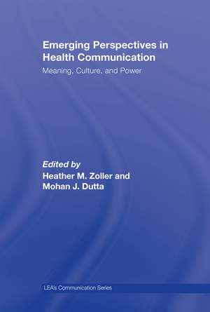 Emerging Perspectives in Health Communication: Meaning, Culture, and Power de Heather Zoller