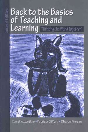 Back to the Basics of Teaching and Learning: Thinking the World Together de David W. Jardine