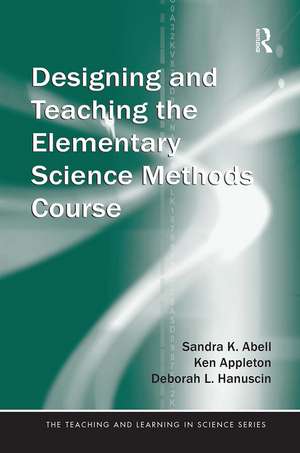 Designing and Teaching the Elementary Science Methods Course de Sandra Abell