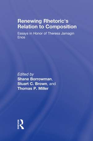 Renewing Rhetoric's Relation to Composition: Essays in Honor of Theresa Jarnagin Enos de Shane Borrowman