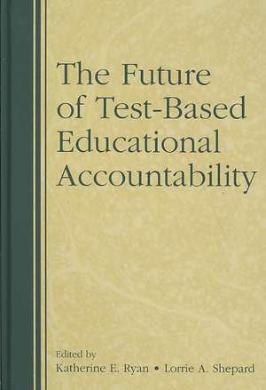 The Future of Test-Based Educational Accountability de Katherine Ryan