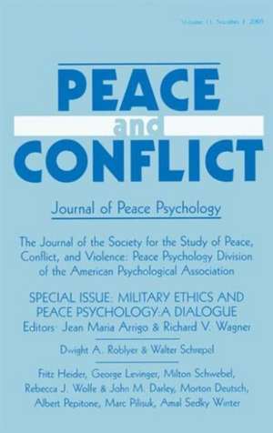 Military Ethics and Peace Psychology: A Dialogue:a Special Issue of peace and Conflict de Jean Maria Arrigo