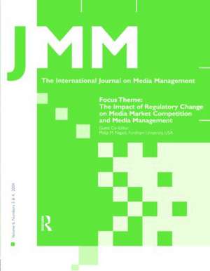 The Impact of Regulatory Change on Media Market Competition and Media Management: A Special Double Issue of the International Journal on Media Management de Philip M. Napoli