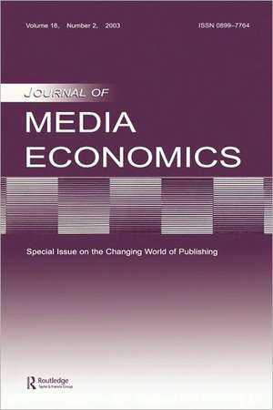 The Changing World of Publishing: A Special Issue of the Journal of Media Economics de Dan Shaver