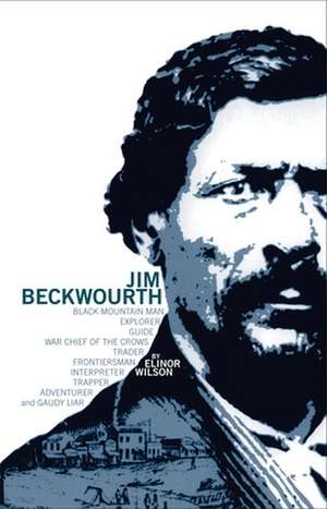 Jim Beckwourth: Black Mountain Man and War Chief of the Crows de Elinor Wilson