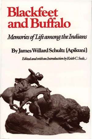 Blackfeet and Buffalo de James Willard Schultz