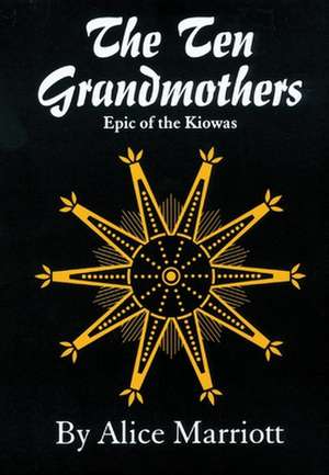 The Ten Grandmothers: Epic of the Kiowas de Alice Lee Marriott