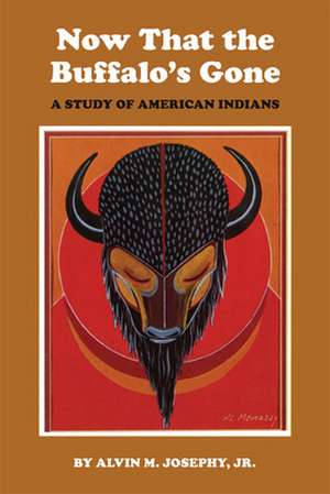 Now That the Buffalo's Gone: A Study of Today's American Indians de Jr. Josephy, Alvin M.