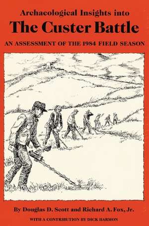 Archaeological Insights Into the Custer Battle: An Assessment of the 1984 Field Season de Douglas D. Scott