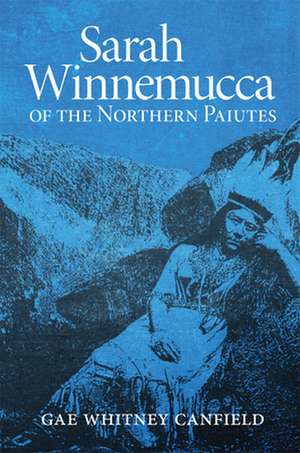 Sarah Winnemucca: Of the Northern Paiutes de Gae W. Canfield