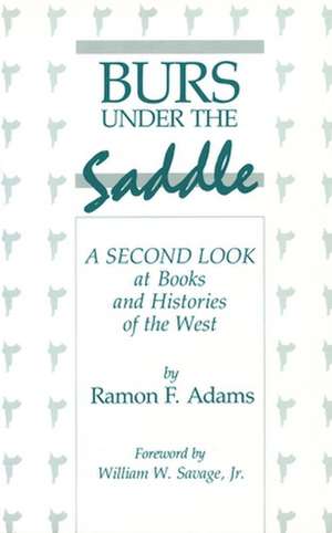 Burs Under the Saddle: A Second Look at Books and Histories of the West de Ramon F. Adams