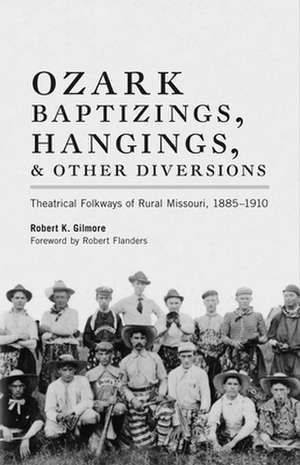 Ozark Baptizings, Hangings, and Other Diversions de Robert K. Gilmore