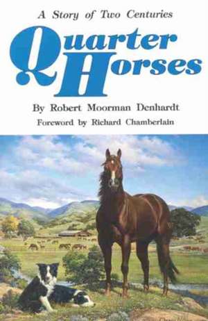 Quarter Horses: A Story of Two Centuries de Robert Moorman Denhardt