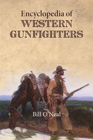 Encyclopedia of Western Gunfighters de Bill O' Neal