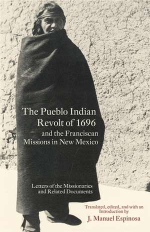 The Pueblo Indian Revolt of 1696 and the Franciscan Missions in New Mexico de J. Manuel Espinosa